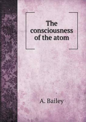 Book cover for The consciousness of the atom