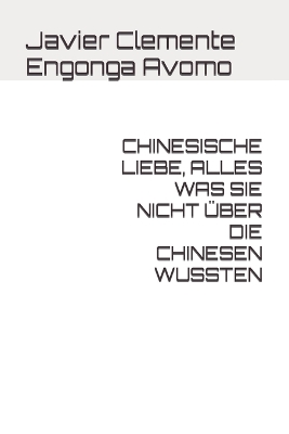 Book cover for Chinesische Liebe, Alles Was Sie Nicht UEber Die Chinesen Wussten