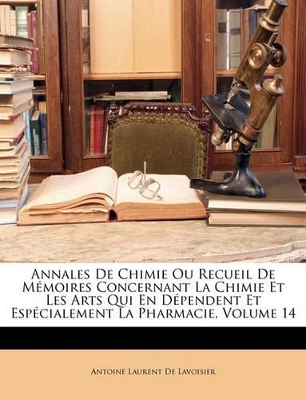 Book cover for Annales de Chimie Ou Recueil de Mémoires Concernant La Chimie Et Les Arts Qui En Dépendent Et Espécialement La Pharmacie, Volume 14