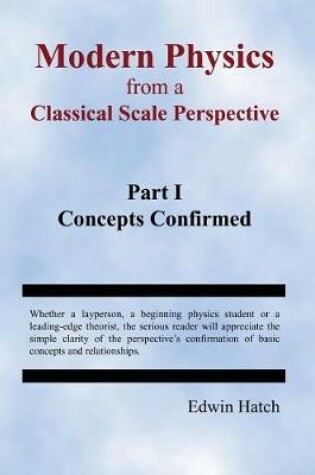 Cover of Modern Physics From a Classical Scale Perspective Part I Concepts Confirmed