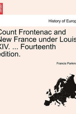 Cover of Count Frontenac and New France Under Louis XIV. ... Fourteenth Edition.