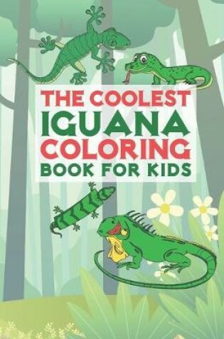 Cover of The Coolest Iguana Coloring Book For Kids