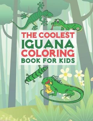 Book cover for The Coolest Iguana Coloring Book For Kids
