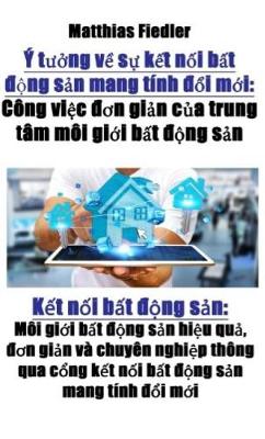 Book cover for Ý T&#432;&#7903;ng V&#7873; S&#7921; K&#7871;t N&#7889;i B&#7845;t &#273;&#7897;ng S&#7843;n Mang Tính &#273;&#7893;i M&#7899;i: Công Vi&#7879;c &#273;&#417;n Gi&#7843;n C&#7911;a Trung Tâm Môi Gi&#7899;i B&#7845;t &#273;&#7897;ng S&#7843;n: K&#7871;t N&#7