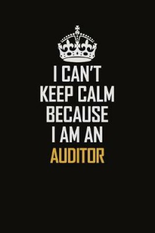 Cover of I Can't Keep Calm Because I Am An Auditor