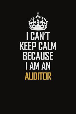 Book cover for I Can't Keep Calm Because I Am An Auditor