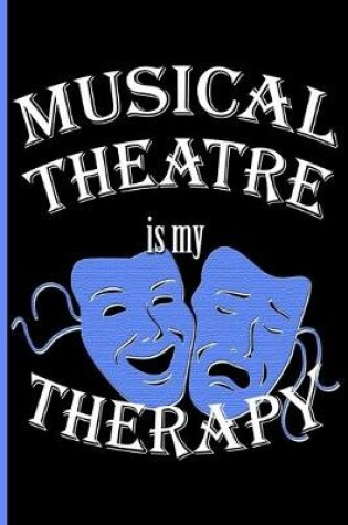 Cover of Musical Theatre is My Therapy