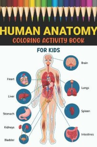 Cover of Human Anatomy Coloring Activity Book for Kids