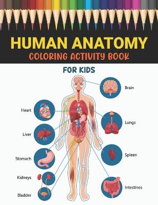 Book cover for Human Anatomy Coloring Activity Book for Kids