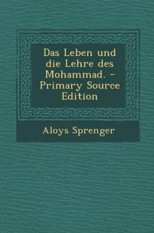 Cover of Das Leben Und Die Lehre Des Mohammad. - Primary Source Edition