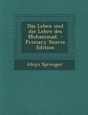 Book cover for Das Leben Und Die Lehre Des Mohammad. - Primary Source Edition