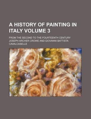 Book cover for A History of Painting in Italy Volume 3; From the Second to the Fourteenth Century