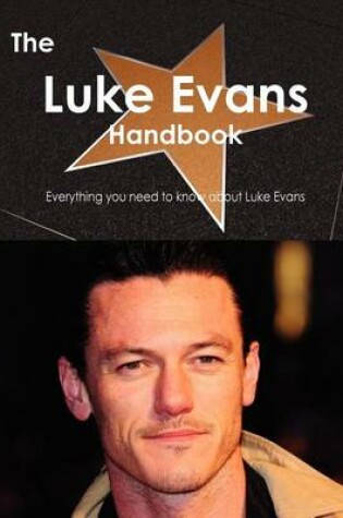 Cover of The Luke Evans Handbook - Everything You Need to Know about Luke Evans