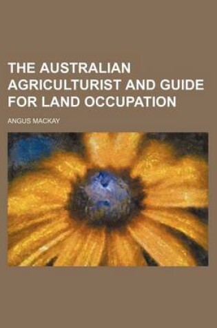 Cover of The Australian Agriculturist and Guide for Land Occupation