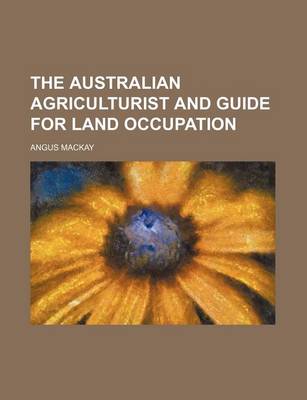 Book cover for The Australian Agriculturist and Guide for Land Occupation