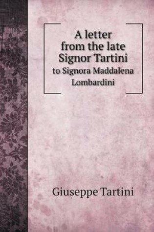 Cover of A letter from the late Signor Tartini to Signora Maddalena Lombardini