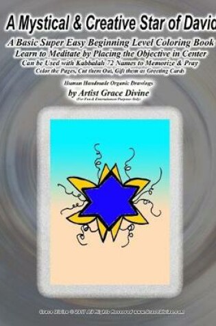 Cover of A Mystical & Creative Star of David A Basic Super Easy Beginning Level Coloring Book Learn to Meditate by Placing the Objective in Center Can be Used with Kabbalah 72 Names to Memorize & Pray Color the Pages, Cut them Out, Gift them as Greeting Cards