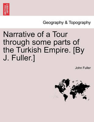 Book cover for Narrative of a Tour through some parts of the Turkish Empire. [By J. Fuller.]