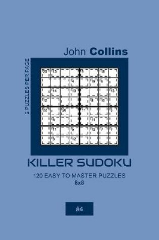 Cover of Killer Sudoku - 120 Easy To Master Puzzles 8x8 - 4