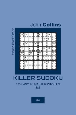 Book cover for Killer Sudoku - 120 Easy To Master Puzzles 8x8 - 4