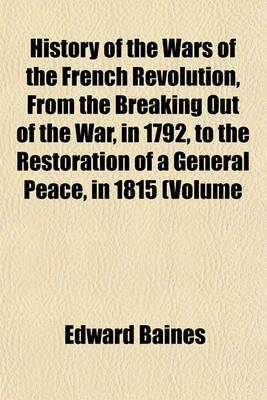 Book cover for History of the Wars of the French Revolution, from the Breaking Out of the War, in 1792, to the Restoration of a General Peace, in 1815 (Volume 3); Comprehending the Civil History of Great Britain and France, During That Period