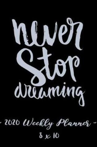 Cover of 2020 Weekly Planner - Never Stop Dreaming