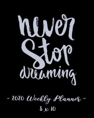 Book cover for 2020 Weekly Planner - Never Stop Dreaming