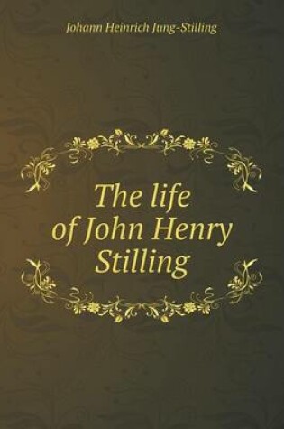 Cover of The life of John Henry Stilling