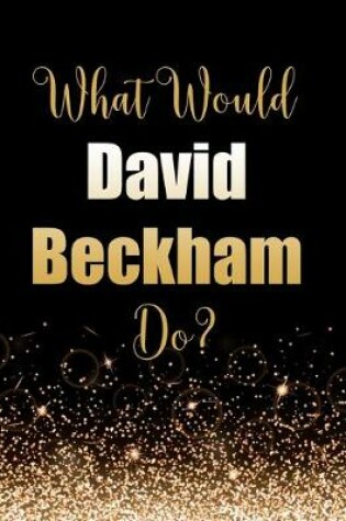 Cover of What Would David Beckham Do?