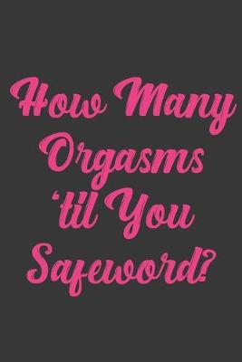 Book cover for How Many Orgasms 'til You Safeword?