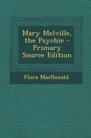 Cover of Mary Melville, the Psychic - Primary Source Edition