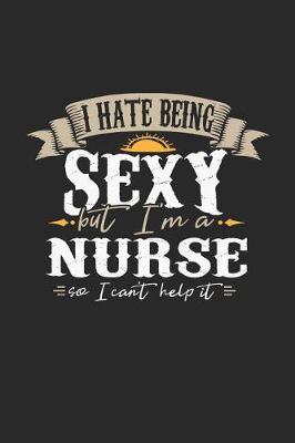 Book cover for I Hate Being Sexy But I'm a Nurse So I Can't Help It