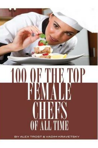 Cover of 100 of the Top Female Chefs of All Time