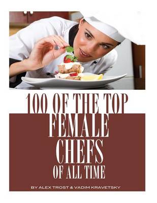 Book cover for 100 of the Top Female Chefs of All Time