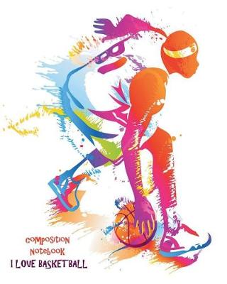 Book cover for Composition Notebook - I love Basketball