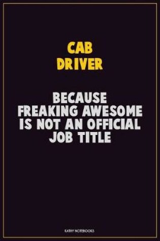 Cover of Cab Driver, Because Freaking Awesome Is Not An Official Job Title