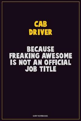 Book cover for Cab Driver, Because Freaking Awesome Is Not An Official Job Title