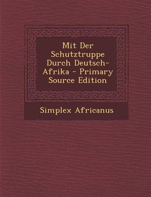 Book cover for Mit Der Schutztruppe Durch Deutsch-Afrika - Primary Source Edition