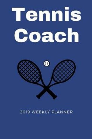 Cover of Tennis Coach 2019 Weekly Planner