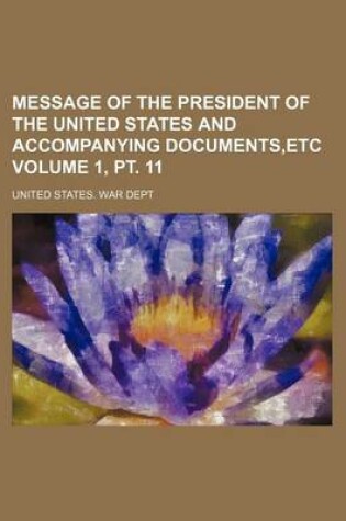 Cover of Message of the President of the United States and Accompanying Documents, Etc Volume 1, PT. 11