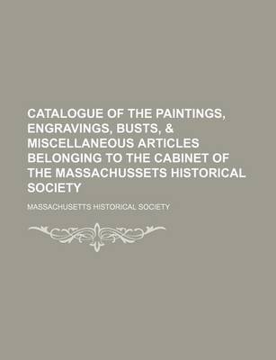 Book cover for Catalogue of the Paintings, Engravings, Busts, & Miscellaneous Articles Belonging to the Cabinet of the Massachussets Historical Society