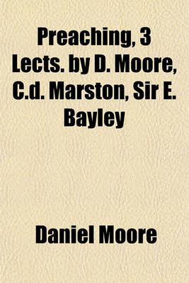 Book cover for Preaching, 3 Lects. by D. Moore, C.D. Marston, Sir E. Bayley