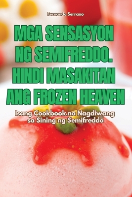 Cover of MGA Sensasyon Ng Semifreddo. Hindi Masakitan Ang Frozen Heaven