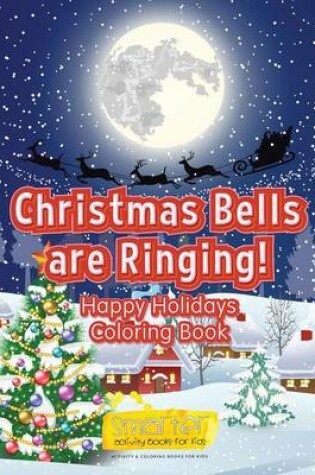 Cover of Christmas Bells Are Ringing! Happy Holidays Coloring Book