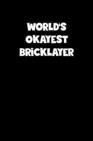 Cover of World's Okayest Bricklayer Notebook - Bricklayer Diary - Bricklayer Journal - Funny Gift for Bricklayer