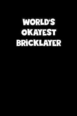 Book cover for World's Okayest Bricklayer Notebook - Bricklayer Diary - Bricklayer Journal - Funny Gift for Bricklayer