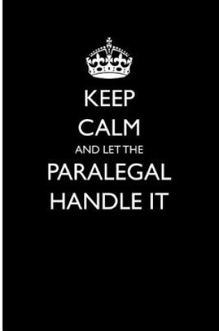 Cover of Keep Calm and Let the Paralegal Handle It