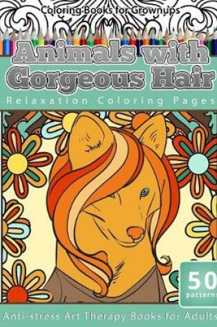 Cover of Coloring Books for Grownups Animals with Gorgeous Hair