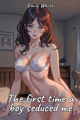 Cover of The first time a boy seduced me