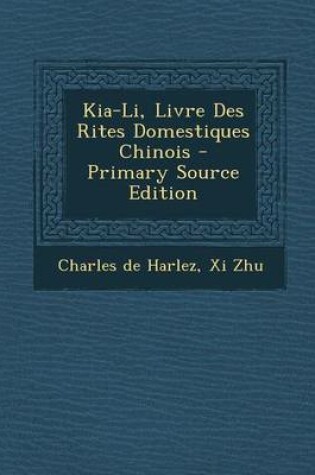 Cover of Kia-Li, Livre Des Rites Domestiques Chinois - Primary Source Edition